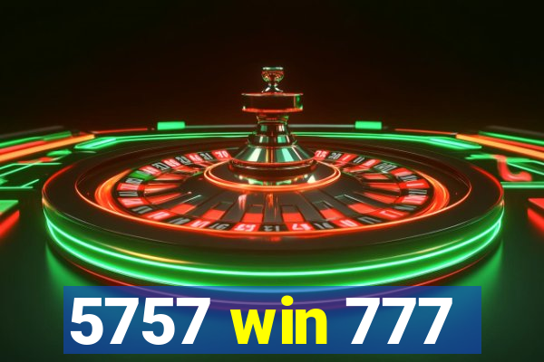 5757 win 777